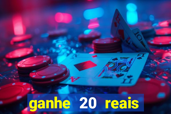 ganhe 20 reais para apostar cassino